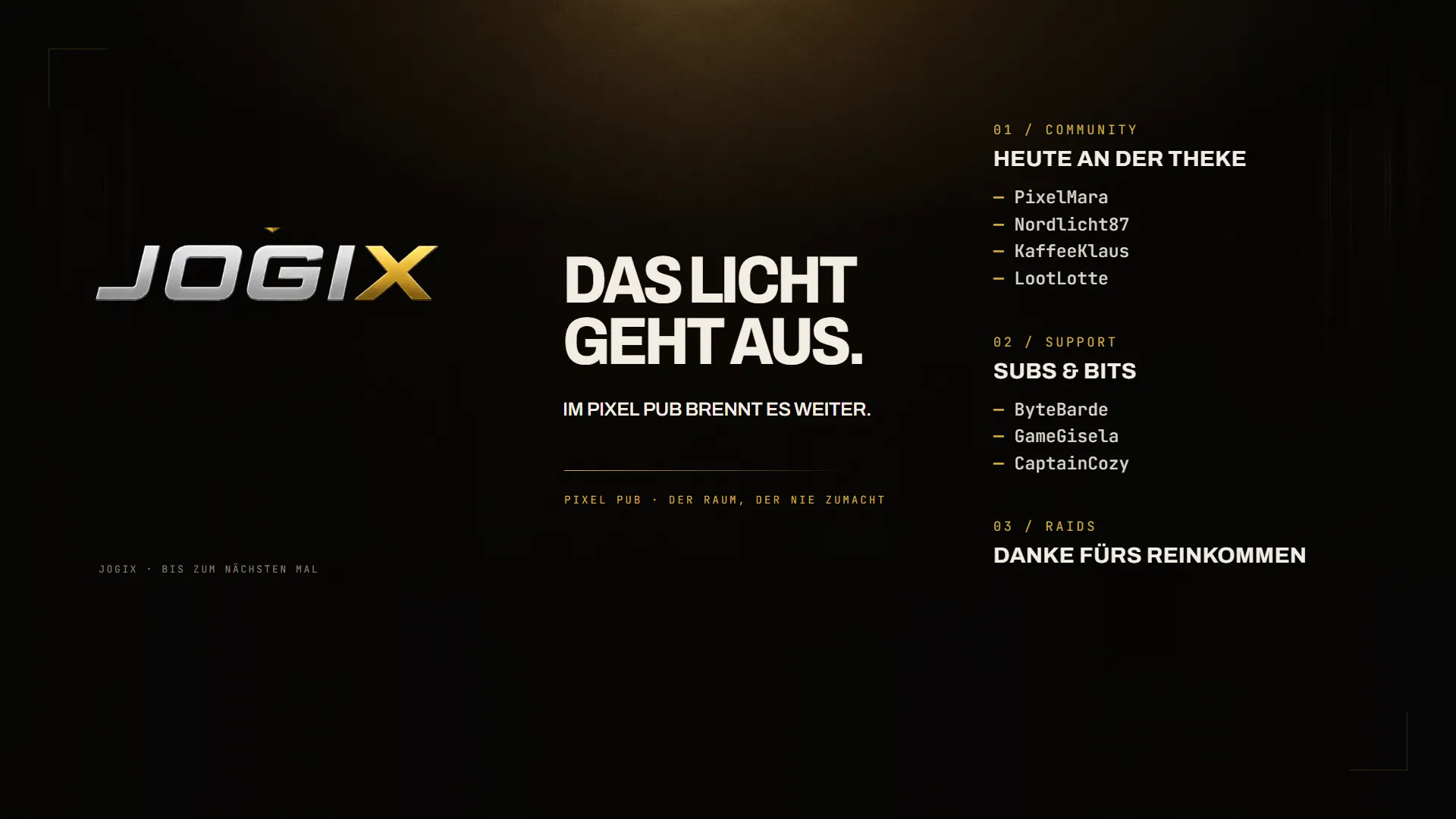 JogiX Pixel Pub — Endszene: „Das Licht geht aus. Im Pixel Pub brennt es weiter.“ mit Community-, Support- und Raid-Liste